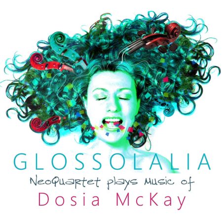Glossolalia - NeoQuartet plays music of Dosia McKay